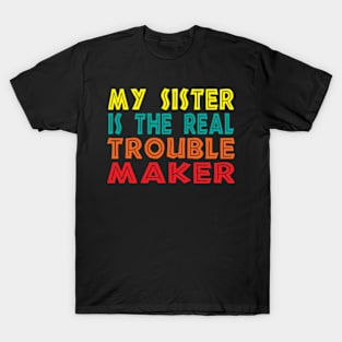 My Sister Is The Real Trouble Maker T-Shirt